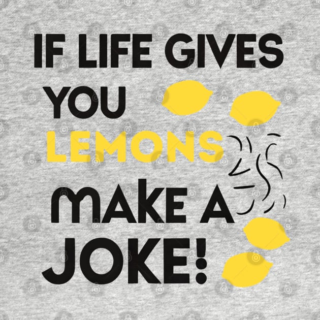 when life gives you lemons make a joke by NomiCrafts